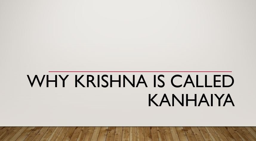 Why Krishna is called Kanhaiya