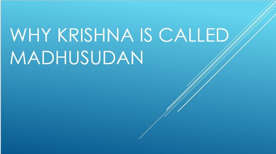 Why Krishna is called Madhusudan