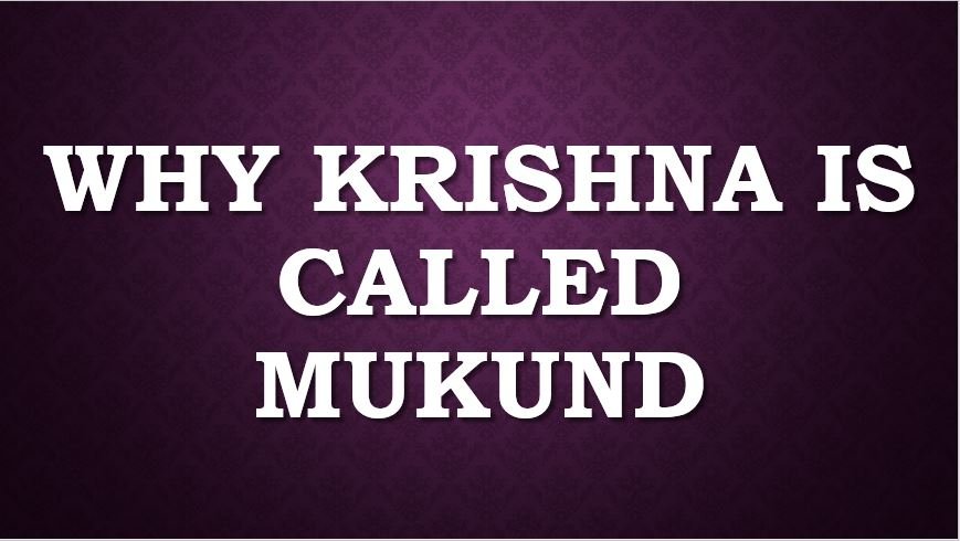 Why Krishna is called Mukund