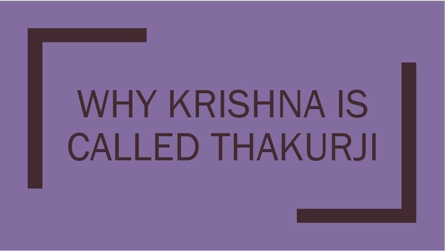 Why Krishna is called Thakurji