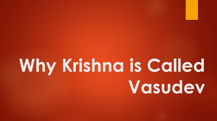 Why Krishna is called Vasudev